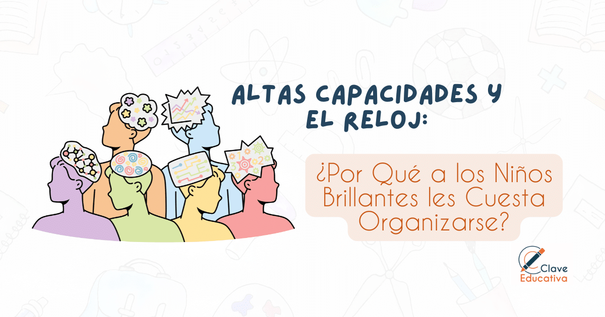Altas Capacidades y el Reloj Cuando la Inteligencia se Encuentra con la Desorganizacion