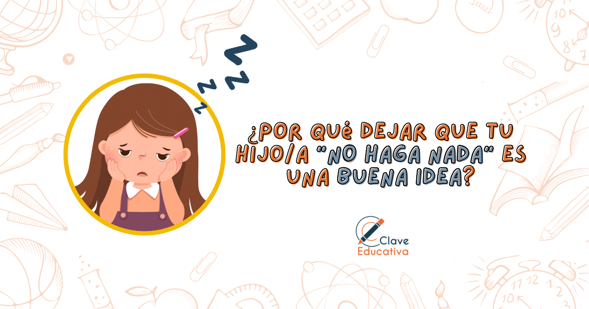 ¿Por qué dejar que tu Hijo/a «No Haga Nada» es una Buena Idea?